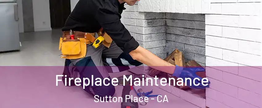 Fireplace Maintenance Sutton Place - CA