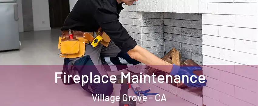 Fireplace Maintenance Village Grove - CA
