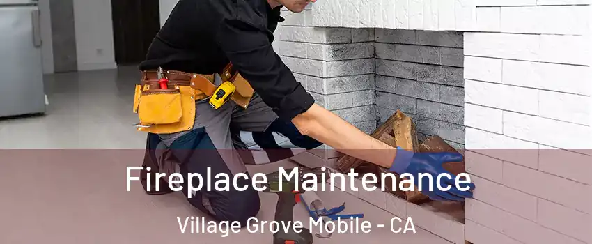 Fireplace Maintenance Village Grove Mobile - CA