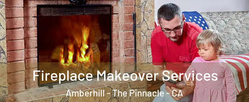 Fireplace Makeover Services Amberhill - The Pinnacle - CA