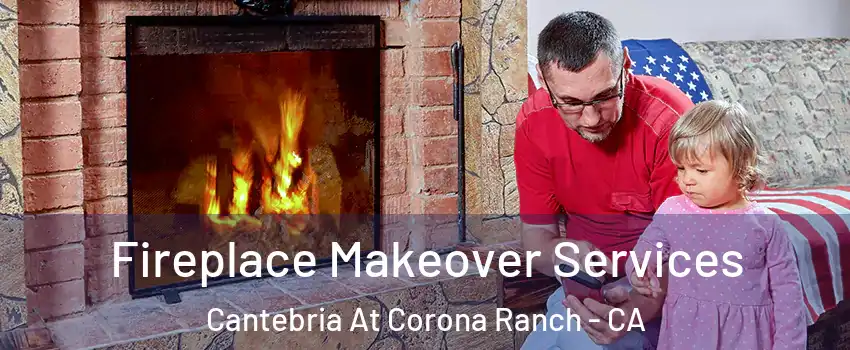 Fireplace Makeover Services Cantebria At Corona Ranch - CA
