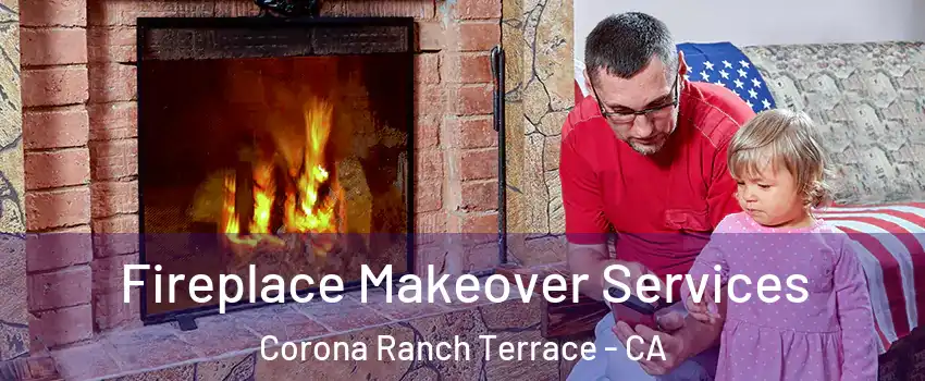 Fireplace Makeover Services Corona Ranch Terrace - CA