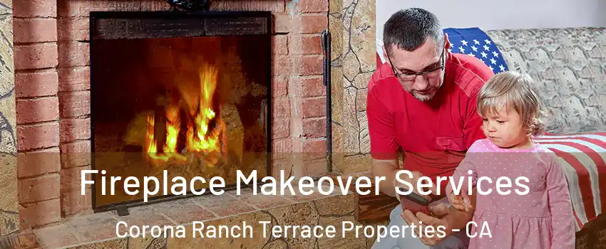 Fireplace Makeover Services Corona Ranch Terrace Properties - CA
