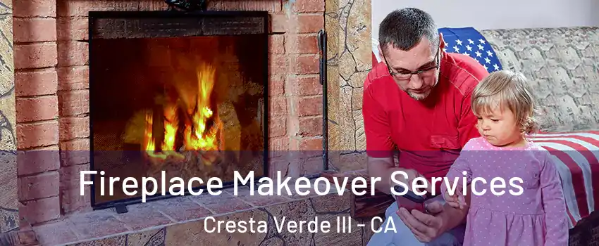 Fireplace Makeover Services Cresta Verde III - CA
