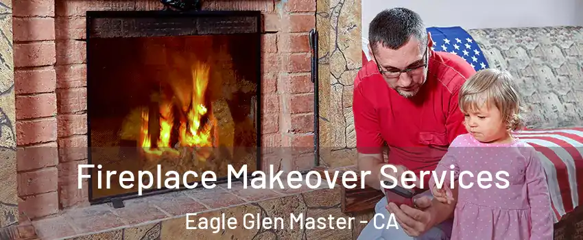 Fireplace Makeover Services Eagle Glen Master - CA