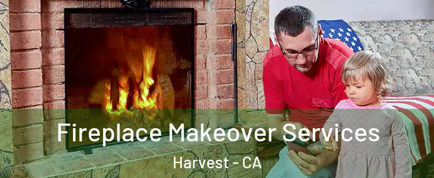 Fireplace Makeover Services Harvest - CA