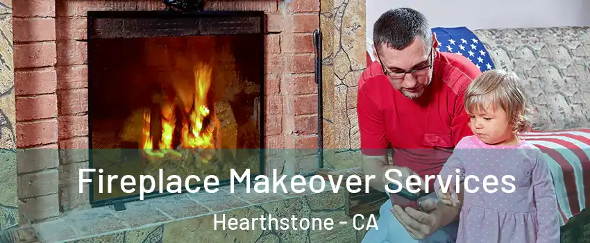 Fireplace Makeover Services Hearthstone - CA