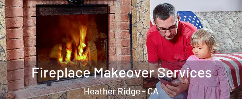 Fireplace Makeover Services Heather Ridge - CA