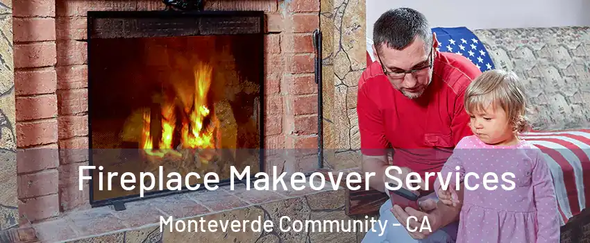 Fireplace Makeover Services Monteverde Community - CA
