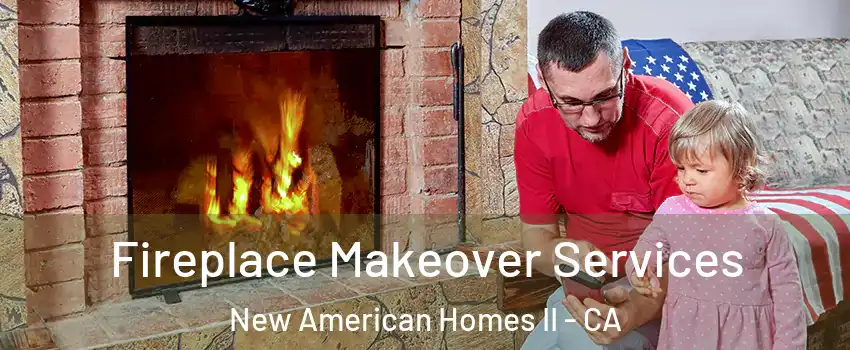 Fireplace Makeover Services New American Homes II - CA