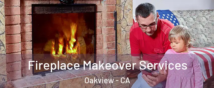 Fireplace Makeover Services Oakview - CA
