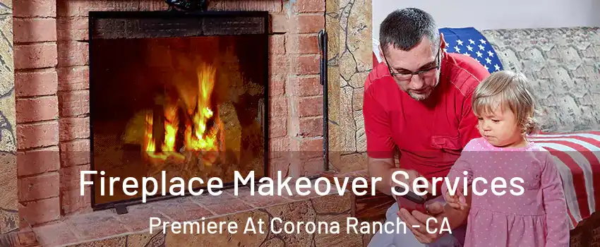 Fireplace Makeover Services Premiere At Corona Ranch - CA
