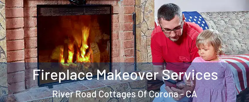 Fireplace Makeover Services River Road Cottages Of Corona - CA