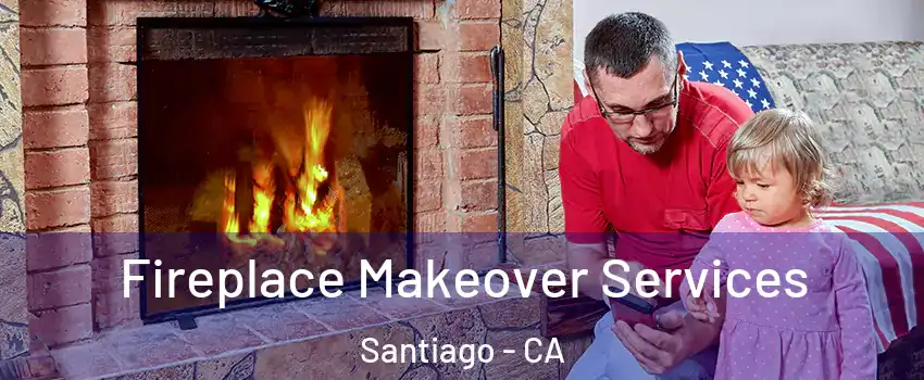 Fireplace Makeover Services Santiago - CA