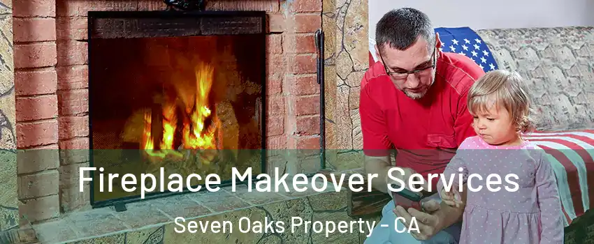 Fireplace Makeover Services Seven Oaks Property - CA