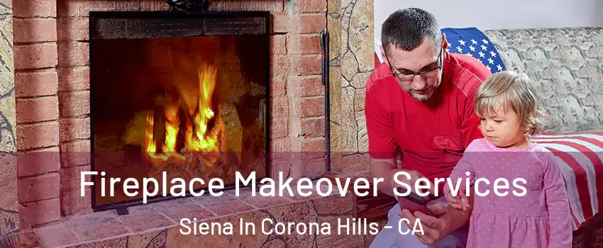 Fireplace Makeover Services Siena In Corona Hills - CA