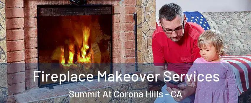 Fireplace Makeover Services Summit At Corona Hills - CA