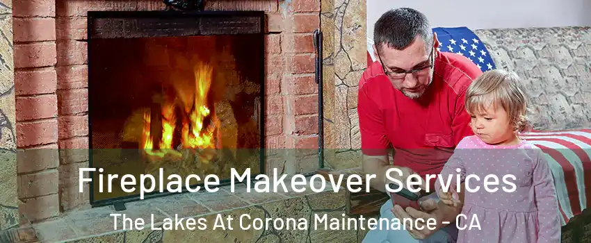 Fireplace Makeover Services The Lakes At Corona Maintenance - CA
