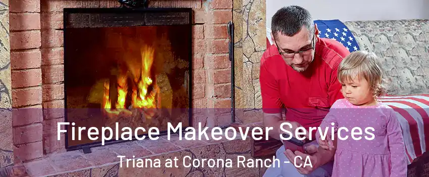 Fireplace Makeover Services Triana at Corona Ranch - CA