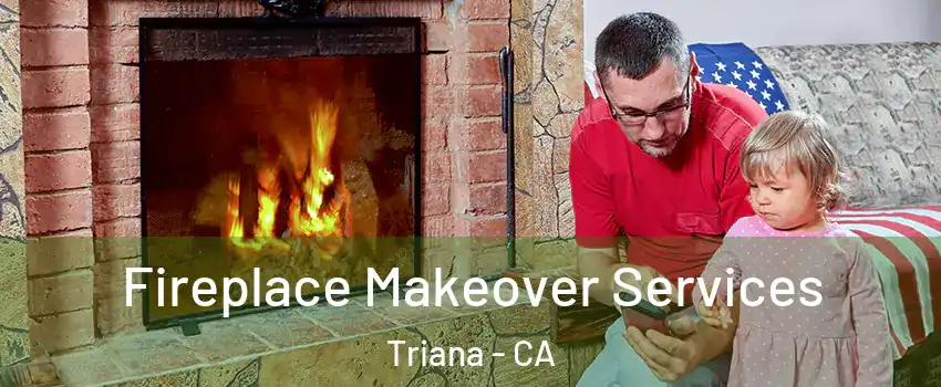 Fireplace Makeover Services Triana - CA