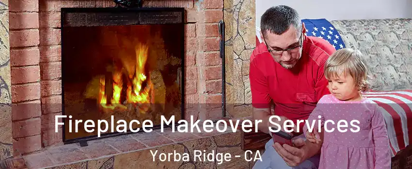 Fireplace Makeover Services Yorba Ridge - CA