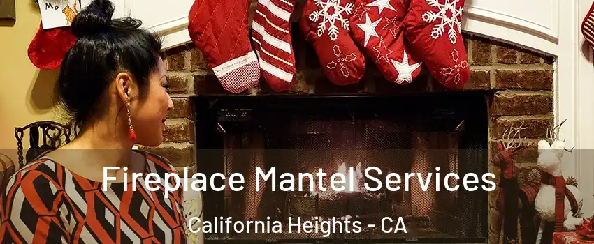 Fireplace Mantel Services California Heights - CA