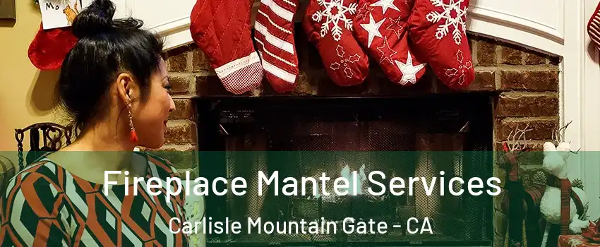 Fireplace Mantel Services Carlisle Mountain Gate - CA