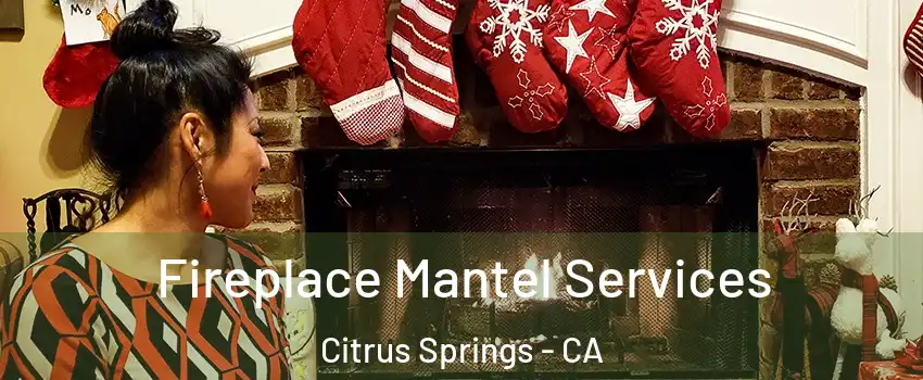 Fireplace Mantel Services Citrus Springs - CA