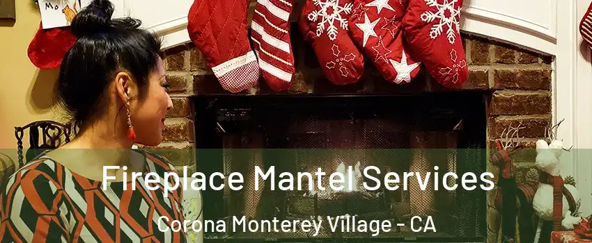 Fireplace Mantel Services Corona Monterey Village - CA