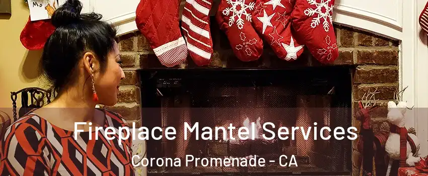 Fireplace Mantel Services Corona Promenade - CA