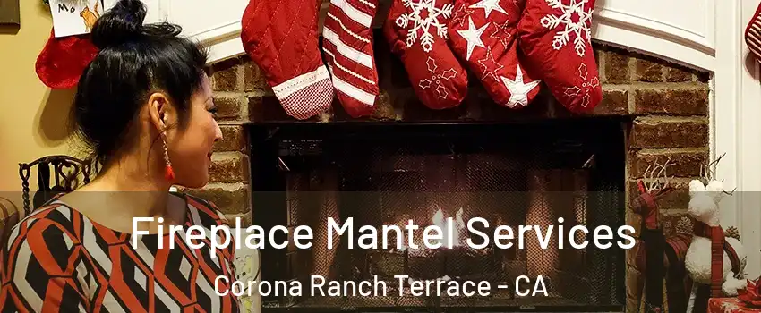 Fireplace Mantel Services Corona Ranch Terrace - CA
