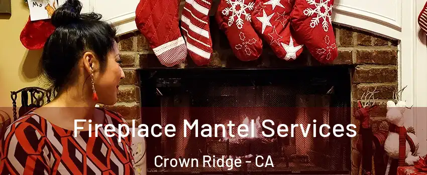 Fireplace Mantel Services Crown Ridge - CA