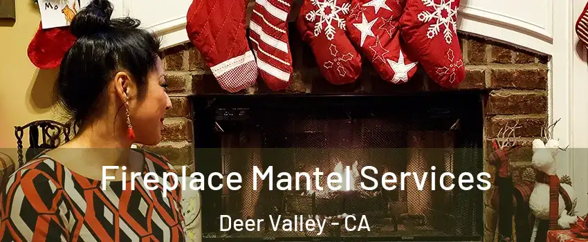 Fireplace Mantel Services Deer Valley - CA