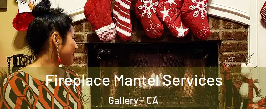 Fireplace Mantel Services Gallery - CA