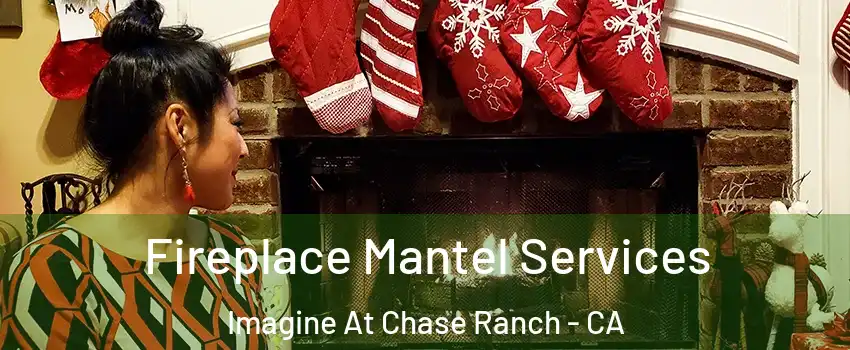 Fireplace Mantel Services Imagine At Chase Ranch - CA
