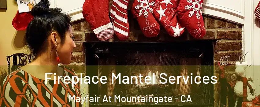 Fireplace Mantel Services Mayfair At Mountaingate - CA