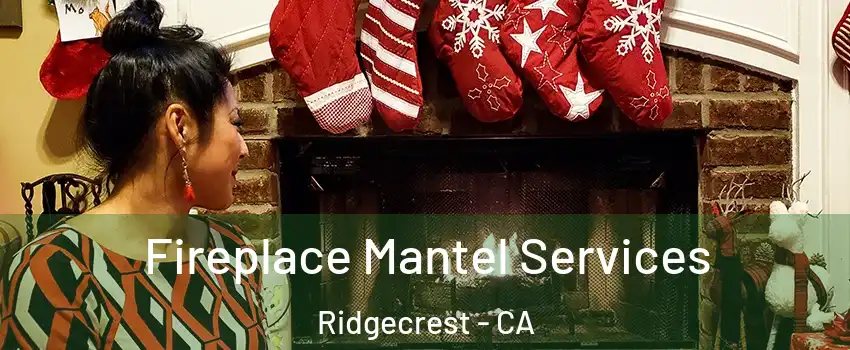 Fireplace Mantel Services Ridgecrest - CA