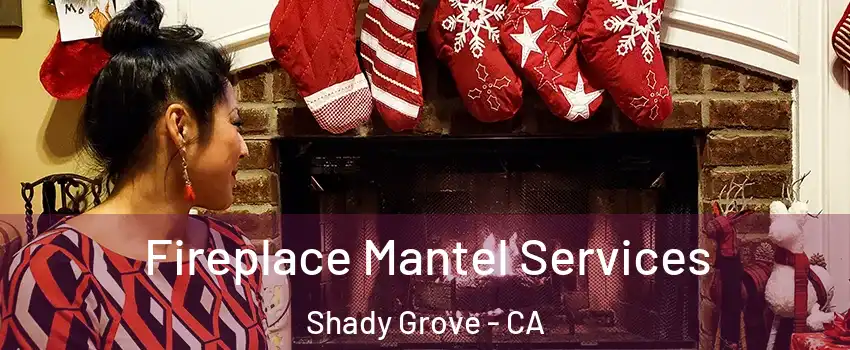 Fireplace Mantel Services Shady Grove - CA