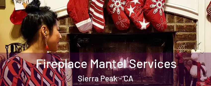 Fireplace Mantel Services Sierra Peak - CA