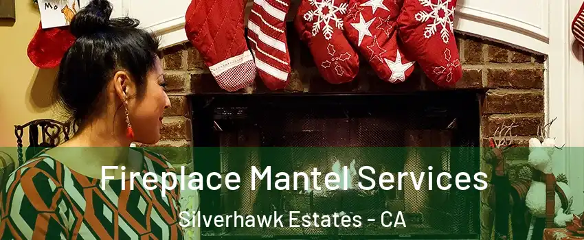 Fireplace Mantel Services Silverhawk Estates - CA