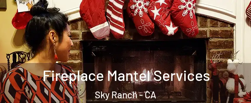Fireplace Mantel Services Sky Ranch - CA