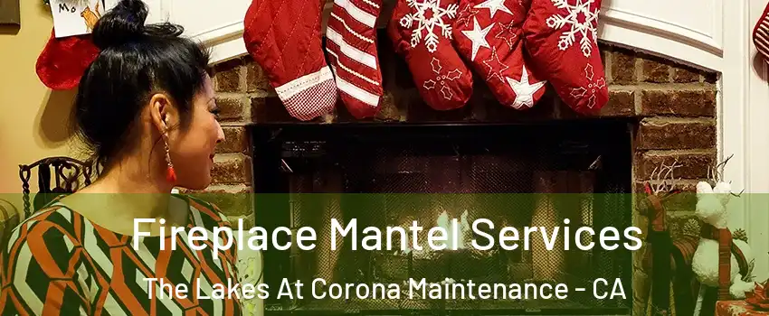 Fireplace Mantel Services The Lakes At Corona Maintenance - CA