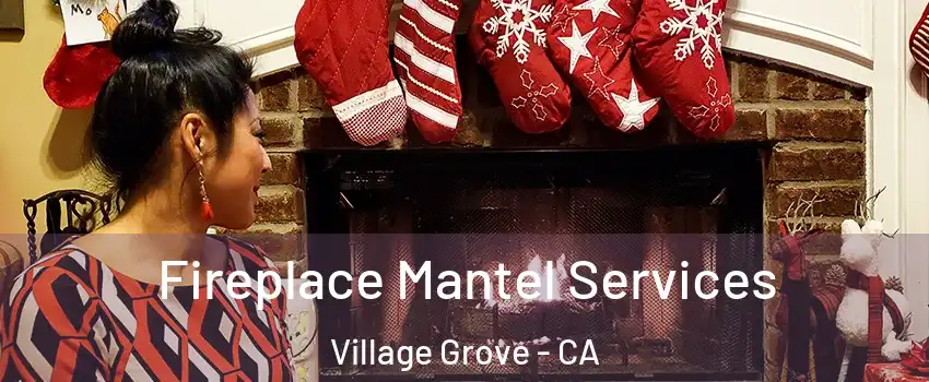 Fireplace Mantel Services Village Grove - CA