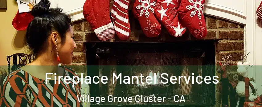 Fireplace Mantel Services Village Grove Cluster - CA