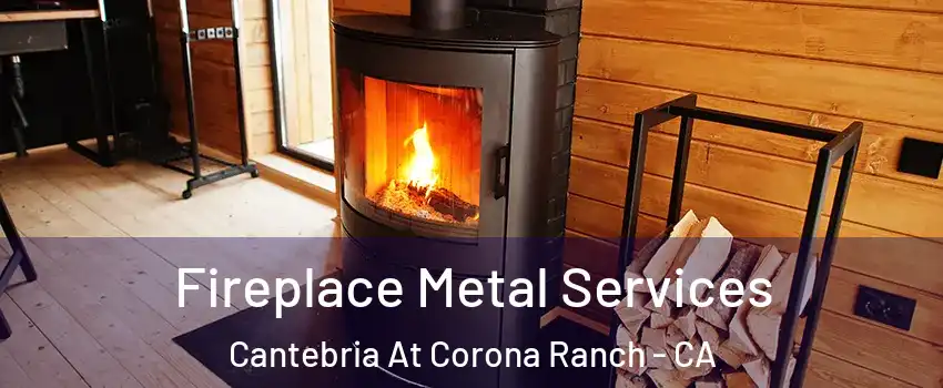 Fireplace Metal Services Cantebria At Corona Ranch - CA