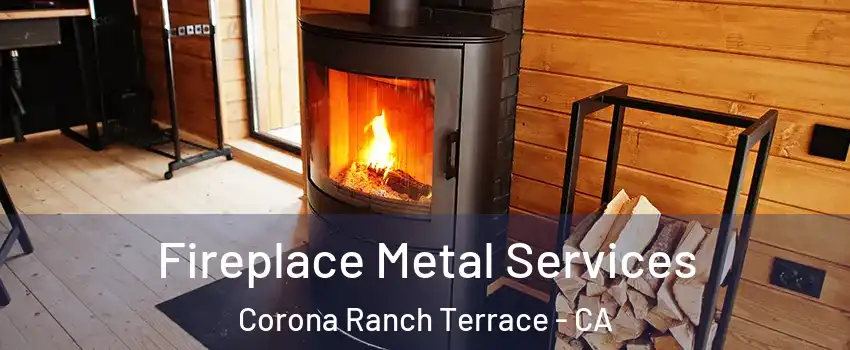 Fireplace Metal Services Corona Ranch Terrace - CA