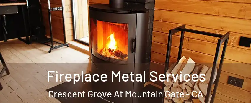 Fireplace Metal Services Crescent Grove At Mountain Gate - CA