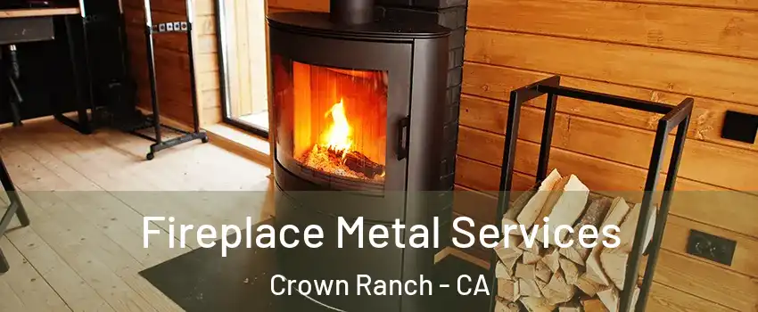 Fireplace Metal Services Crown Ranch - CA