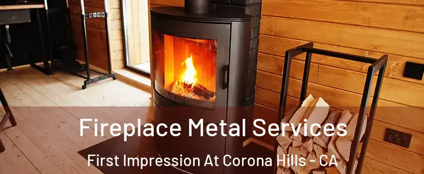 Fireplace Metal Services First Impression At Corona Hills - CA