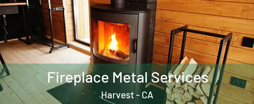 Fireplace Metal Services Harvest - CA